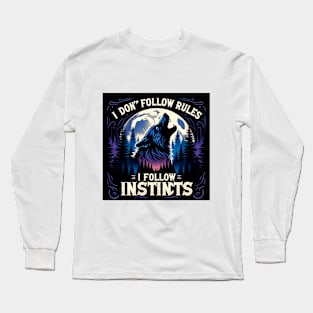 I Don't Follow Rules, I Follow Instincts Long Sleeve T-Shirt